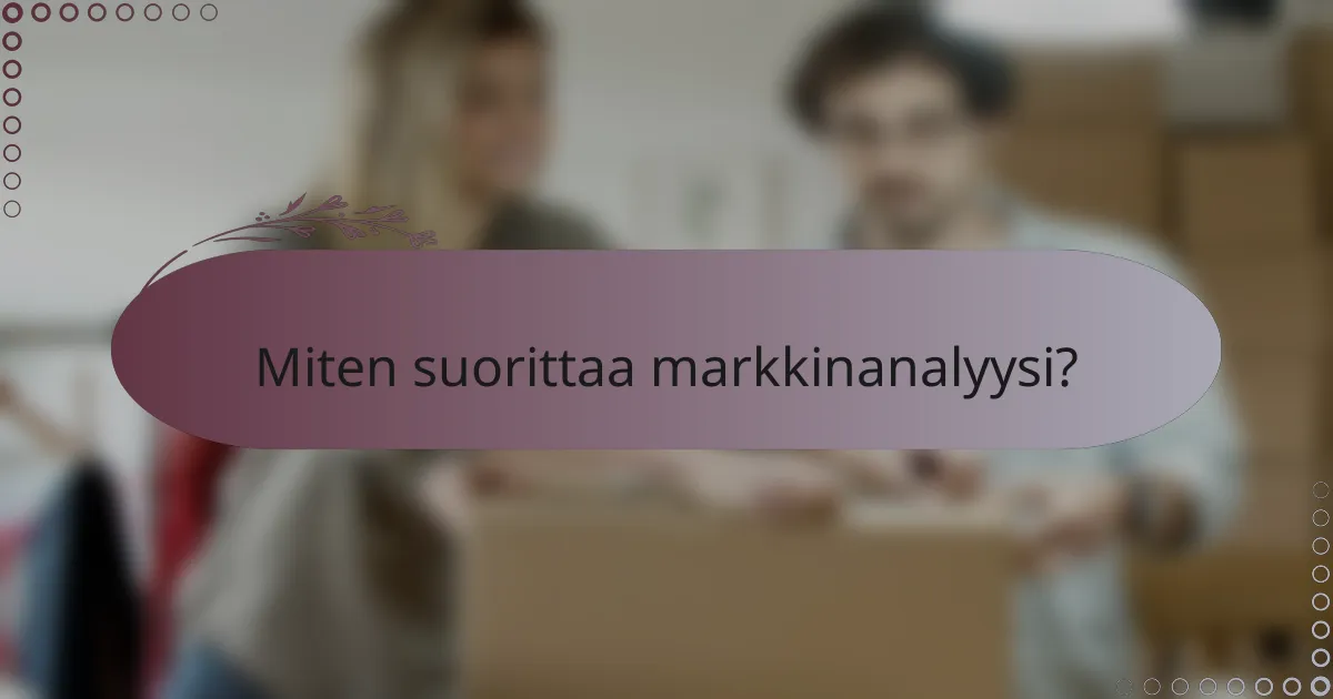 Miten suorittaa markkinanalyysi?