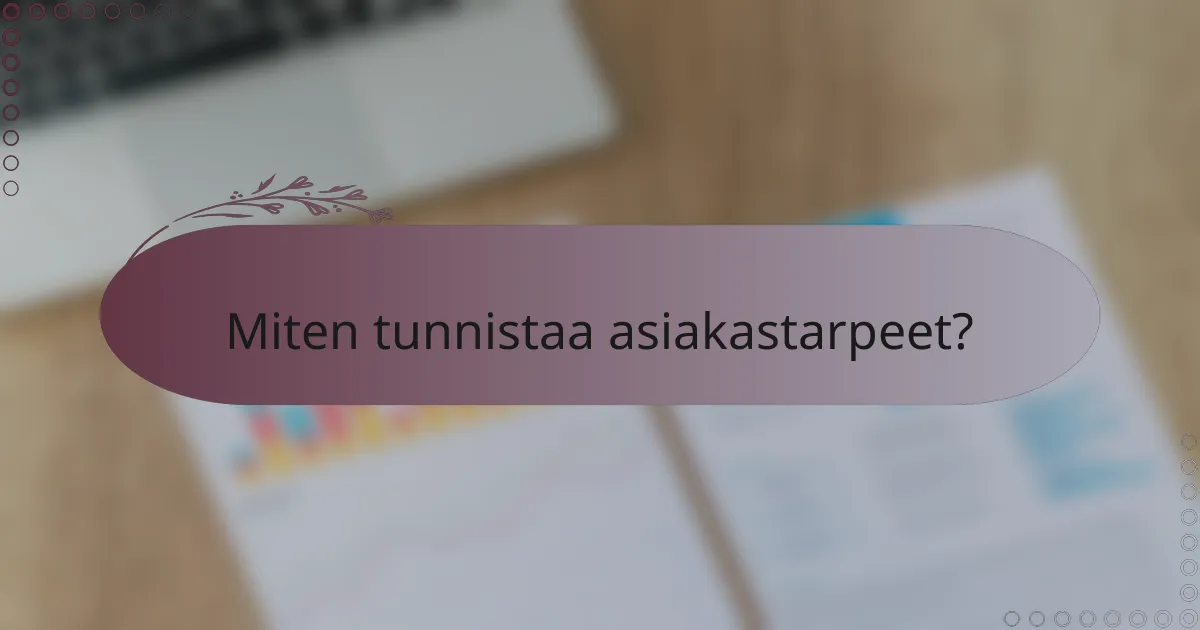 Miten tunnistaa asiakastarpeet?